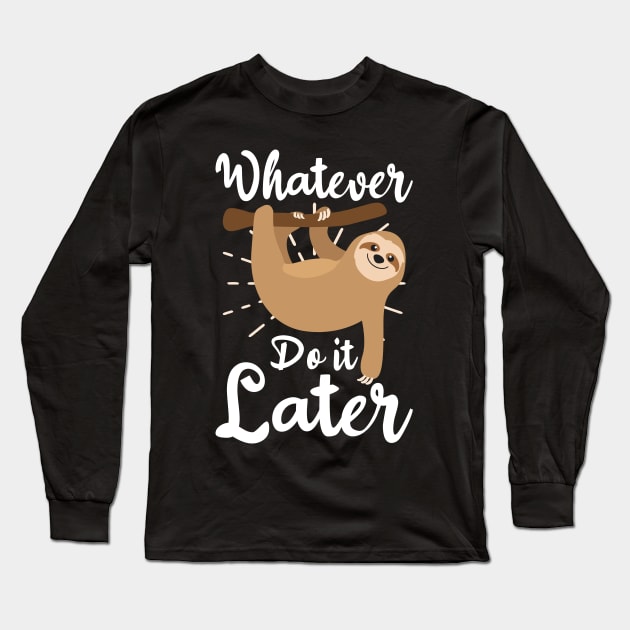 Funny Sloth Shirt | Whatever Do It Later Long Sleeve T-Shirt by Gawkclothing